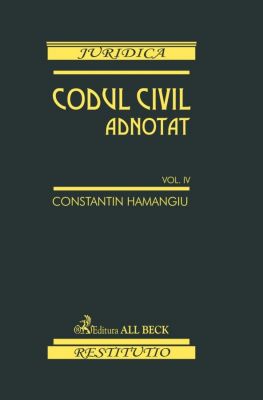 Codul civil adnotat. Volumul IV