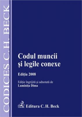 Codul muncii si legile conexe. Editia 2008
