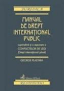 Manual de drept international public cuprinzand si o expunere a conflictelor de legi (Drept international privat)