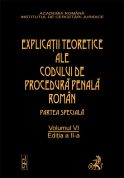 Explicatiile teoretice ale Codului de procedura penala roman. Editia 2. Volumul VI (legat)