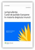 Jurisprudenta Curtii de Justitie Europene in materia dreptului muncii